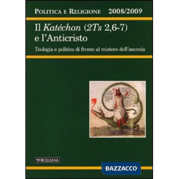 Politica e religione. 2008-2009: Il Katéchon (2TS 2,6-7) e l'Anticristo. Tecnologia e politica di fronte al mistero dell'anomia
