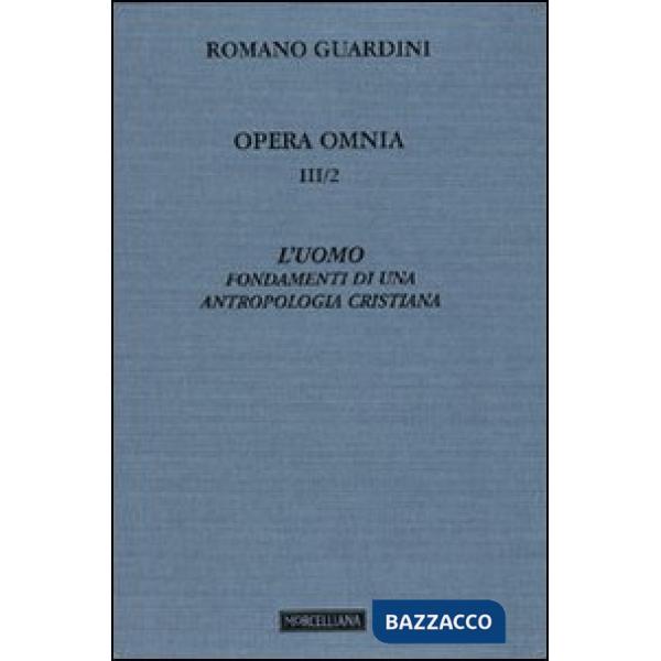 Opera omnia. Vol. 3/2: L'uomo. Fondamenti di una antropologia cristiana