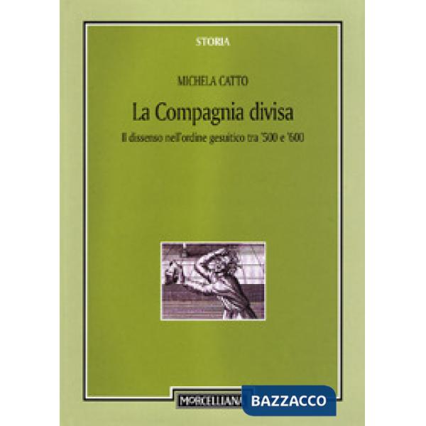 Compagnia divisa. Il dissenso nell'ordine gesuitico tra '500 e '600 (La)