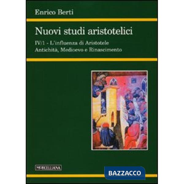 Nuovi studi aristotelici. Ediz. bilingue. Vol. 4/1: L'influenza di Aristotele. Antichità, Medioevo e Rinascimento