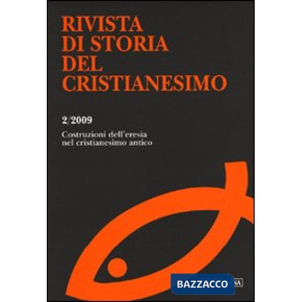 Rivista di storia del cristianesimo (2009). Vol. 2: Le costruzioni dell'eresia nel cristianesimo antico