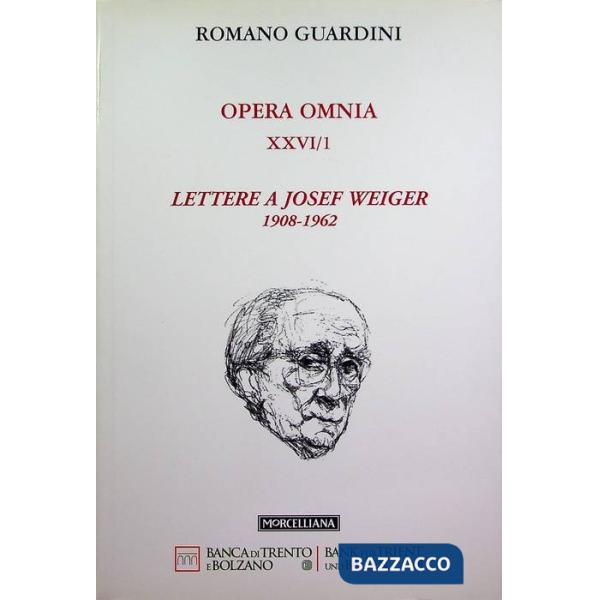 Opera omnia. Vol. 26/1: Lettere a Josef Weiger. 1908-1962