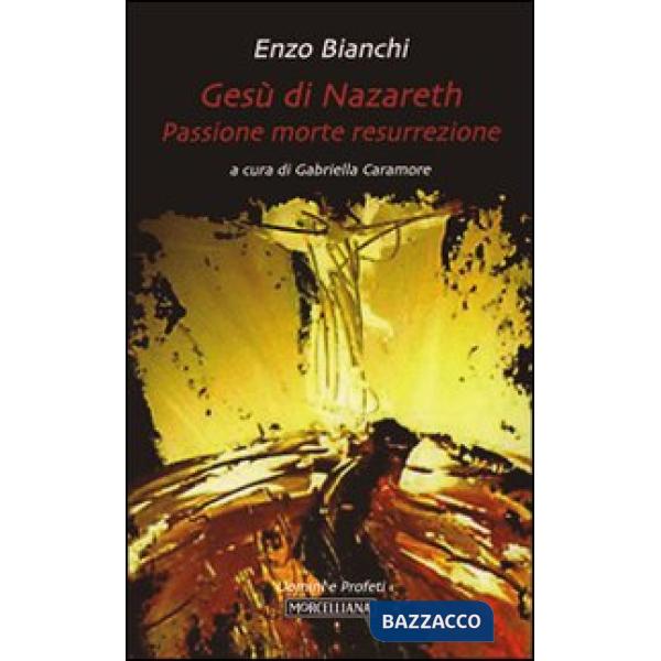 Gesù di Nazareth. Passione morte resurrezione