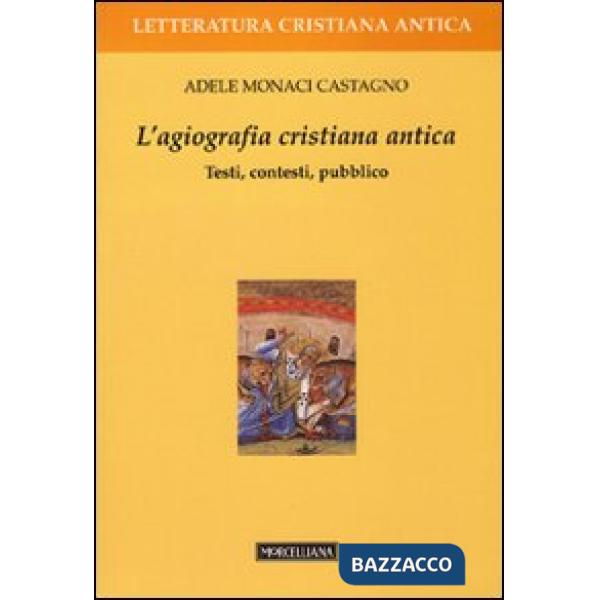 Agiografia cristiana antica. Testi, contesti, pubblico (L')