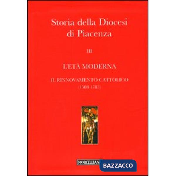 Storia della Diocesi di Piacenza. Vol. 3: L'età moderna. Il rinnovamento cattolico (1508-1783)
