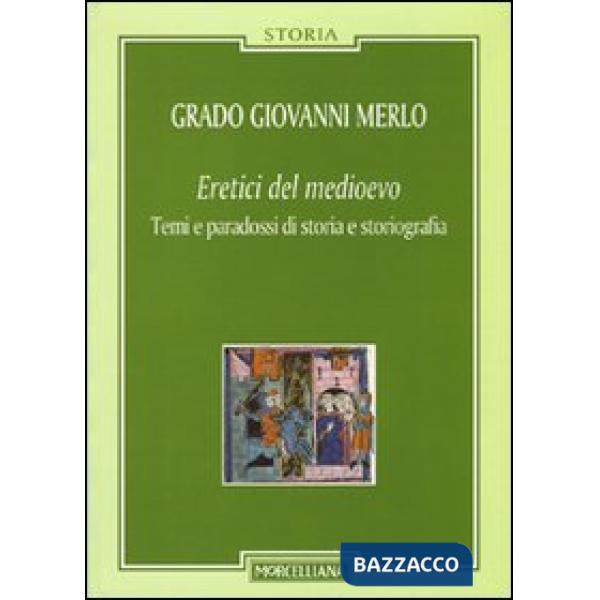 Eretici del Medioevo. Temi e paradossi di storia e storiografia