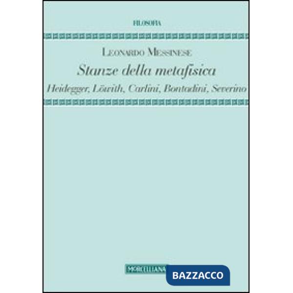Stanze della metafisica. Heidegger, Löwith, Carlini, Bontadini, Severino