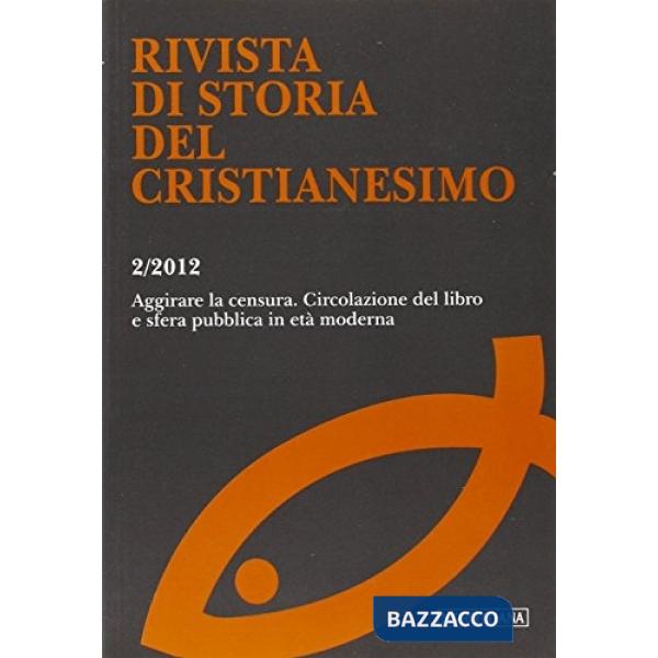 Rivista di storia del cristianesimo (2012). Vol. 2: Aggirare le censure. Circolazione del libro e opinione pubblica in età moder