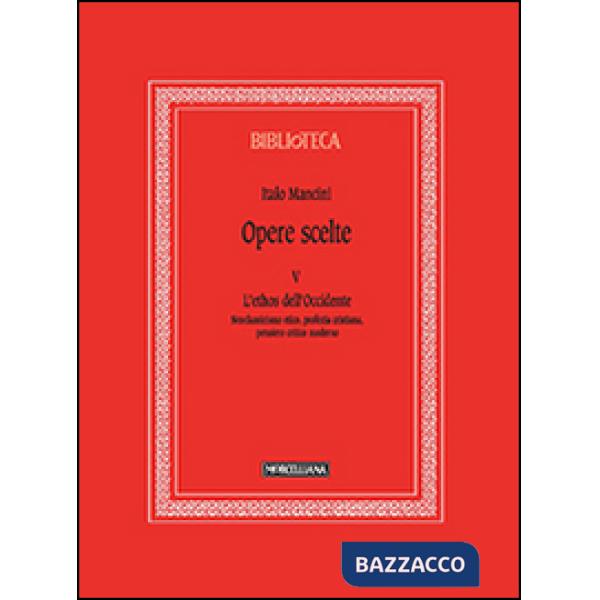 Opere scelte. Vol. 5: L'ethos dell'Occidente. Neoclassicismo etico, profezia cristiana, pensiero critico moderno