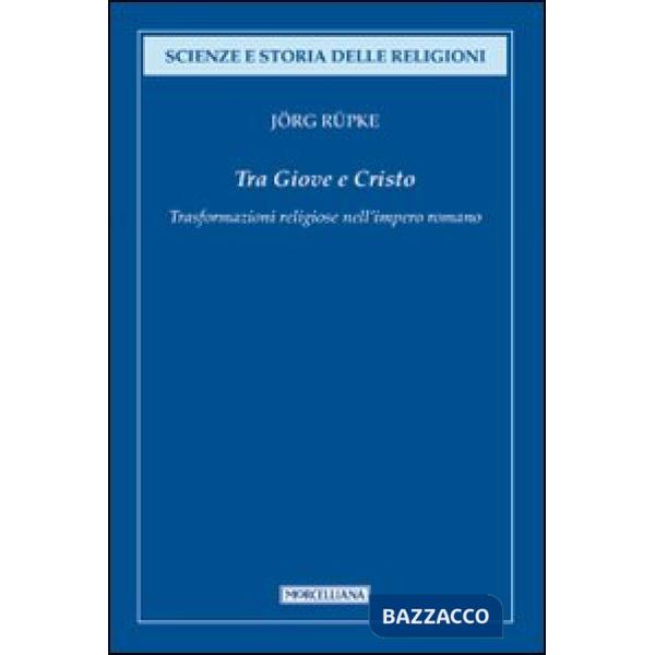 Tra Giove e Cristo. Trasformazioni religiose nell'impero romano