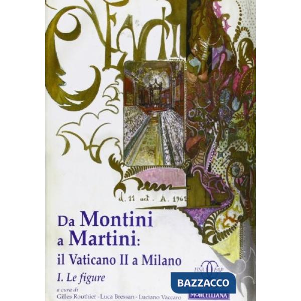 Da Montini a Martini. Il Vaticano II a Milano. Vol. 1: Le figure
