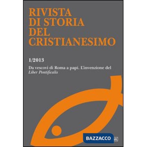 Rivista di storia del cristianesimo (2013). Ediz. multilingue. Vol. 1: Da vescovi di Roma a papi l'invenzione del «Liber pontifi