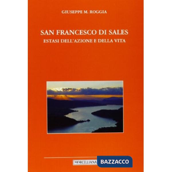 San Francesco di Sales. Estasi dell'azione e della vita