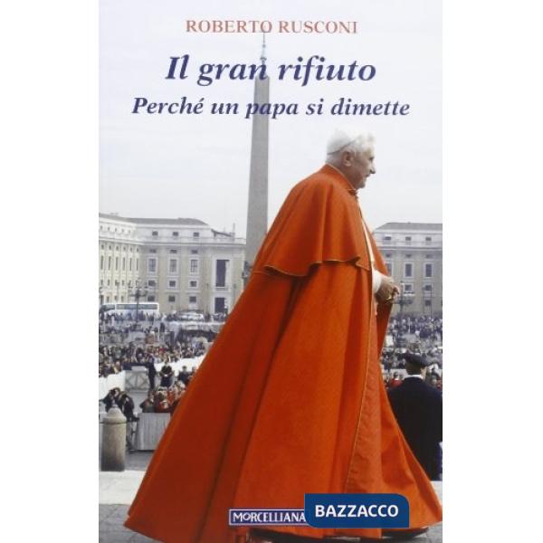 Gran rifiuto. Perché un papa si dimette (Il)
