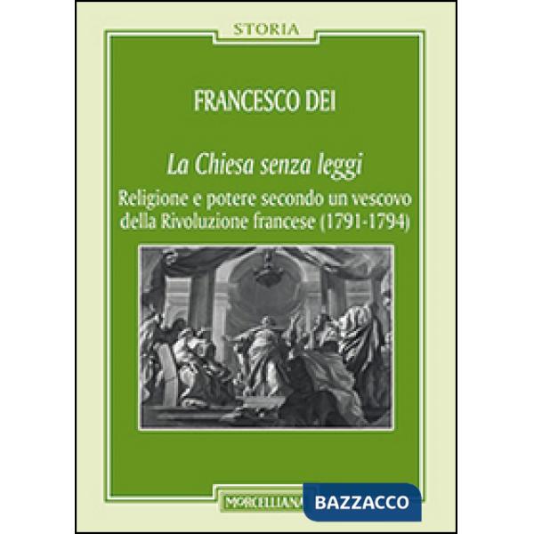 Chiesa senza leggi. Religione e potere secondo un vescovo della Rivoluzione francese (1789-1794) (La)