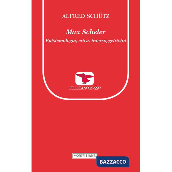 Max Scheler. Epistemologia, etica, intersoggettività