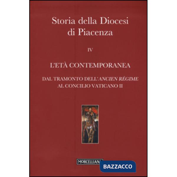 Storia della Diocesi di Piacenza. Vol. 4: L'età comtemporanea. Dal tramonto dell
