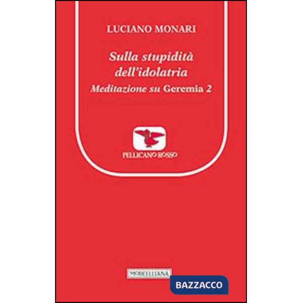 Sulla stupidità dell'idolatria. Meditazione su Geremia. Vol. 2