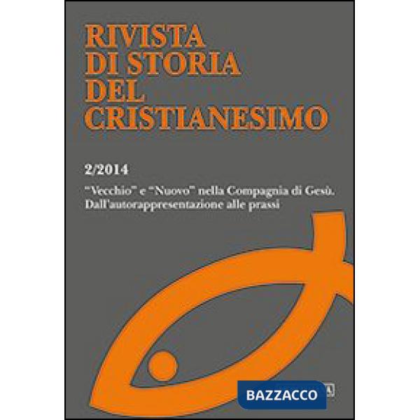 Rivista di storia del cristianesimo (2014). Vol. 2: «Vecchio» e «nuovo» nella compagnia di Gesù. Dall'autorappresentazione alla 