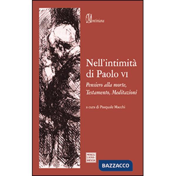 Nell'intimità di Paolo VI. Pensiero alla morte, Testamento, Meditazioni