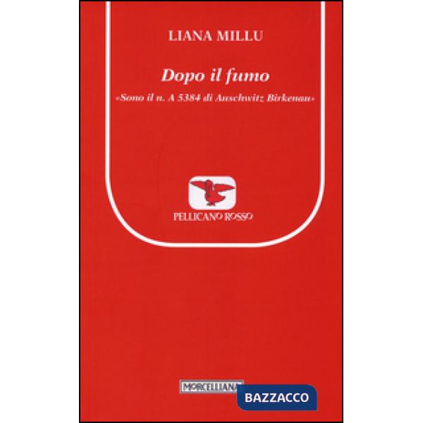 Dopo il fumo. «Sono il n. A 5384 di Birkenau»