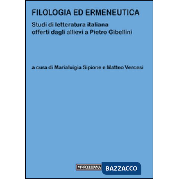 Filologia ed ermeneutica. Studi di letteratura italiana offerti dagli allievi a 