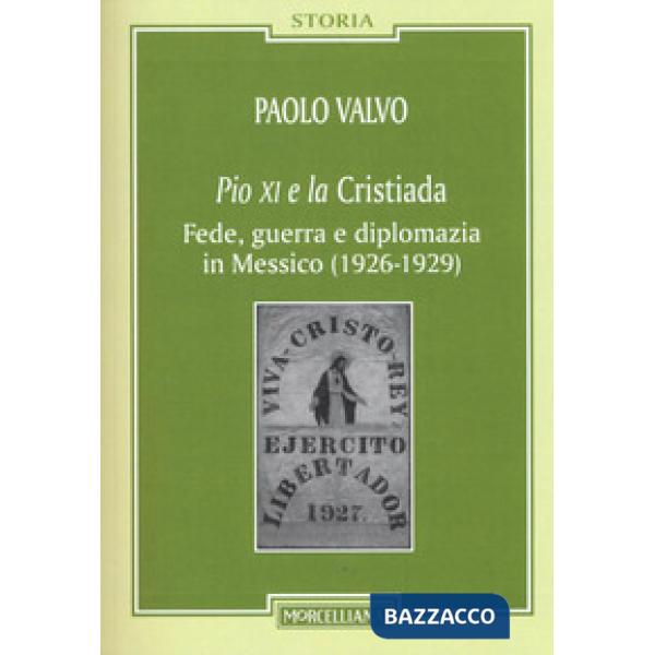 Pio XI e la Cristiada. Fede, guerra e diplomazia in Messico (1926-1929)