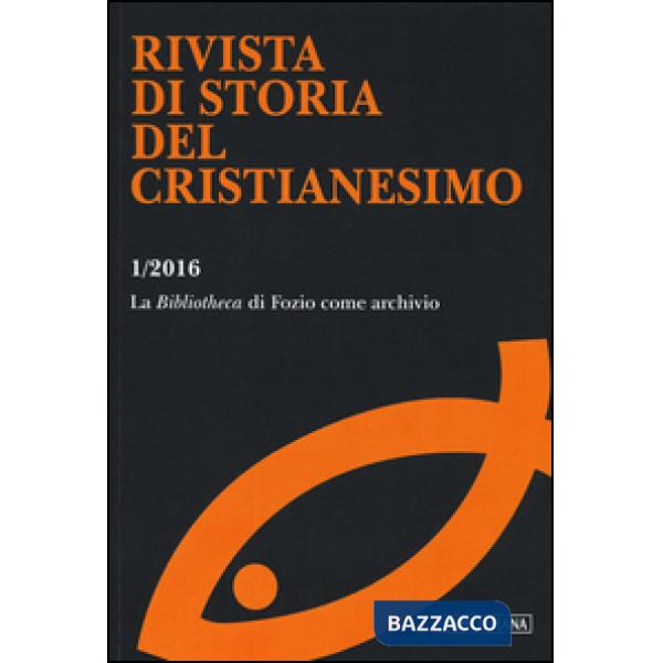Rivista di storia del cristianesimo (2016). Vol. 1: La «Bibliotheca» di Fozio come archivio