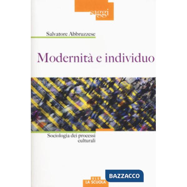 Modernità e individuo. Sociologia dei processi culturali