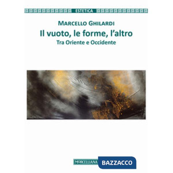 Vuoto, le forme, l'altro. Tra Oriente e Occidente (Il)