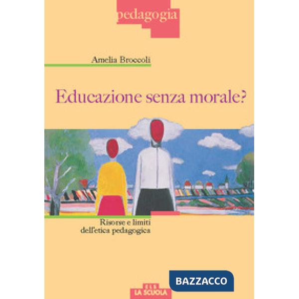 Educazione senza morale? Risorse e limiti dell'etica pedagogica