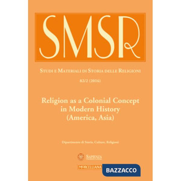 SMSR. Studi e materiali di storia delle religioni (2016). Vol. 82/2: Religion as a colonial concept in modern history (America, 