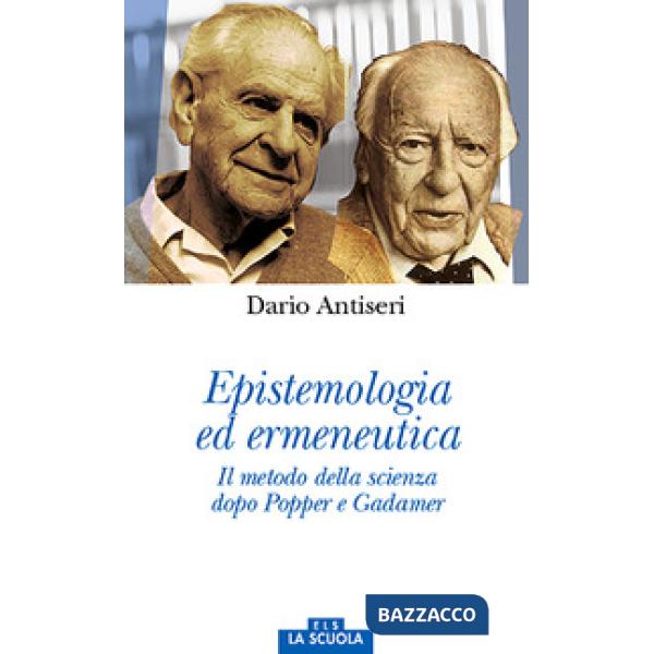 Epistemologia ed ermeneutica. Il metodo della scienza dopo Popper e Gadamer