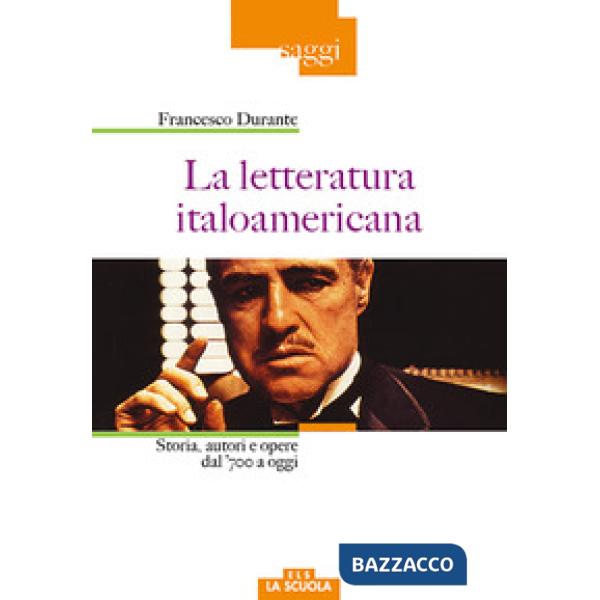 Letteratura italoamericana. Storia, autori e opere dal '700 a oggi (La)