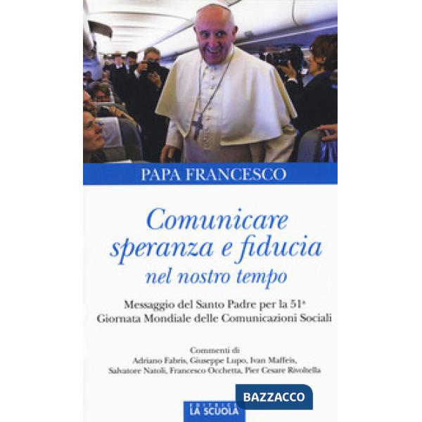 Comunicare speranza e fiducia nel nostro tempo. Messaggio del Santo Padre per la