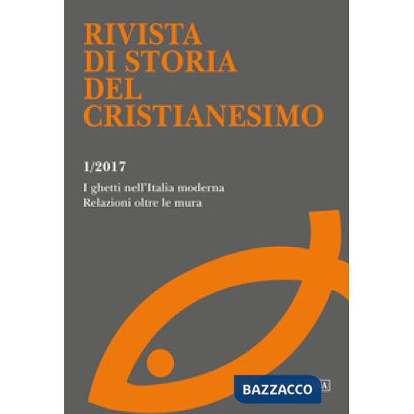Rivista di storia del cristianesimo (2017). Vol. 1: I ghetti nell'Italia moderna. Relazioni oltre le mura