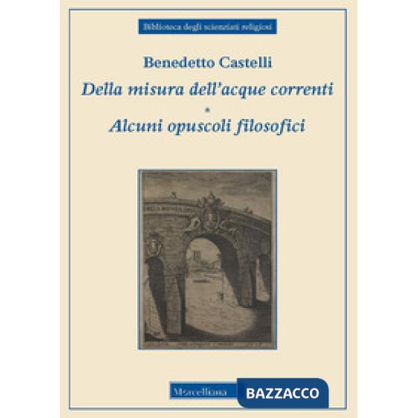 Della misura dell'acque correnti-Alcuni opuscoli filosofici