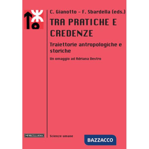 Tra pratiche e credenze. Traiettorie antropologiche e storiche. Un omaggio ad Ad