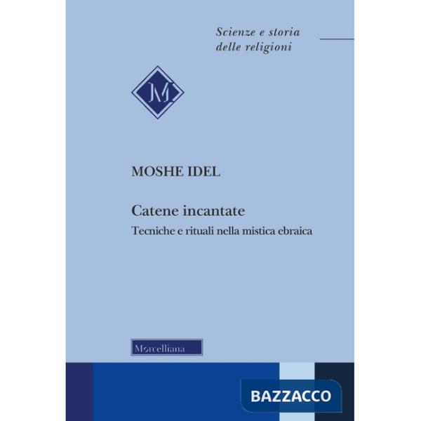 Catene incantate. Tecniche e rituali nella mistica ebraica. Ediz. italiana e inglese