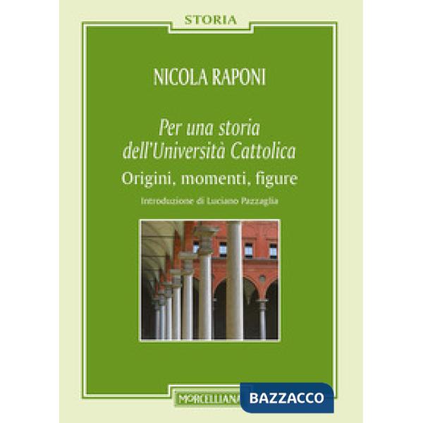 Per una storia dell'Università Cattolica. Origni, momenti, figure