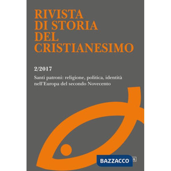 Rivista di storia del cristianesimo (2017). Vol. 2: Santi patroni: religione, po