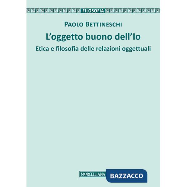 Oggetto buono dell'io. Etica e filosofia delle relazioni oggettuali (L')