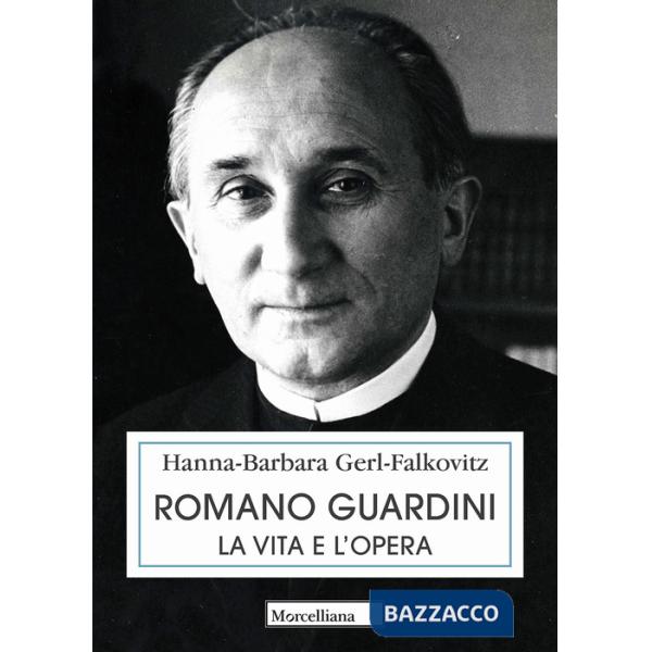 Romano Guardini. La vita e l'opera