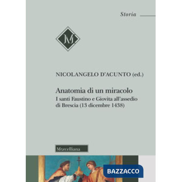 Anatomia di un miracolo. I santi Faustino e Giovita all'assedio di Brescia (13 d