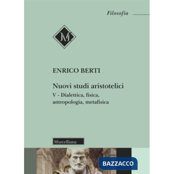Nuovi studi aristotelici. Vol. 5: Dialettica, fisica, antropologia, metafisica
