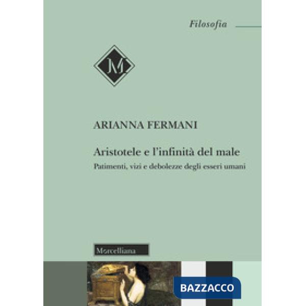 Aristotele e l'infinità del male. Patimenti, vizi e debolezze degli esseri umani