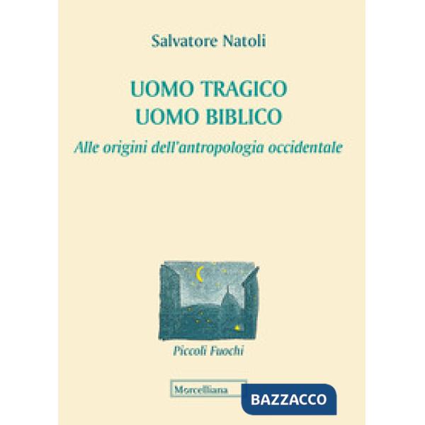Uomo tragico, uomo biblico. Alle origini dell'antropologia occidentale