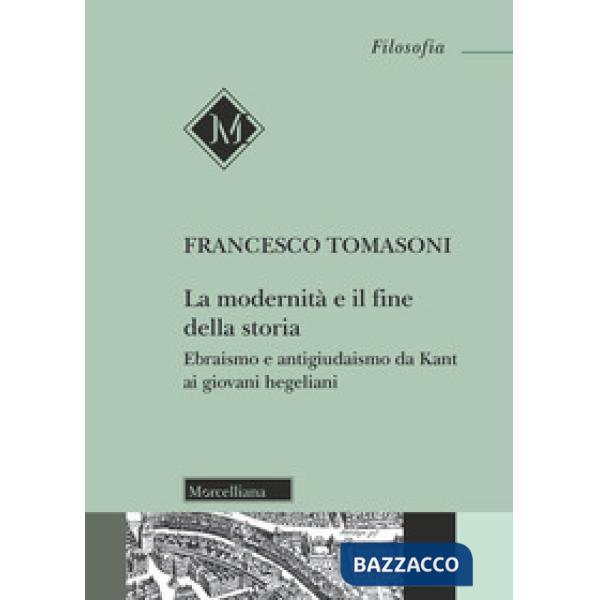 Modernità e il fine della storia. Ebraismo e antigiudaismo da Kant ai giovani he
