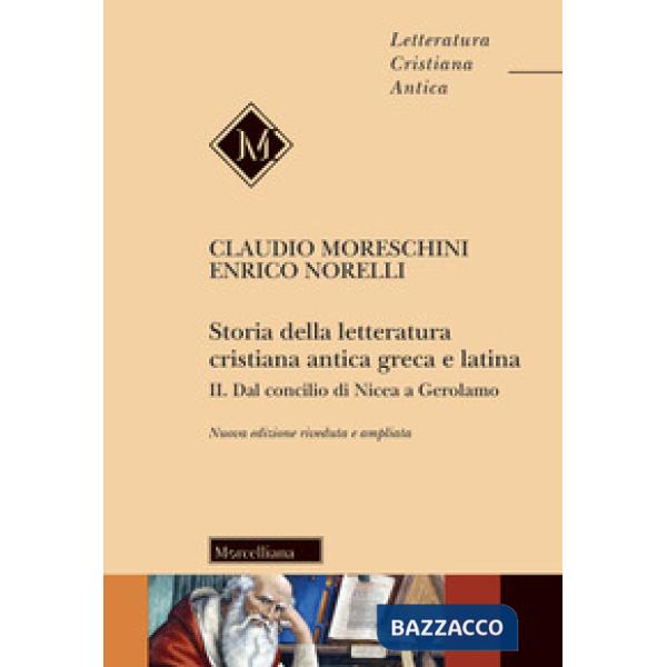 Storia della letteratura cristiana antica greca e latina. Nuova ediz.. Vol. 2: Dal Concilio di Nicea agli inizi del Medioevo