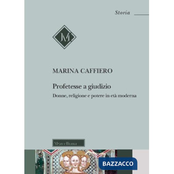 Profetesse a giudizio. Donne, religione e potere in età moderna